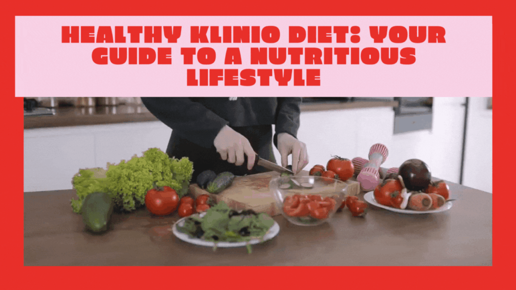 Healthy Klinio Diet: Your Guide to a Nutritious Lifestyle